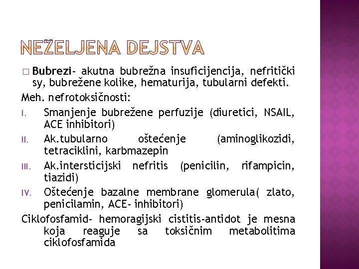 Bubrezi- akutna bubrežna insuficijencija, nefritički sy, bubrežene kolike, hematurija, tubularni defekti. Meh. nefrotoksičnosti: I.