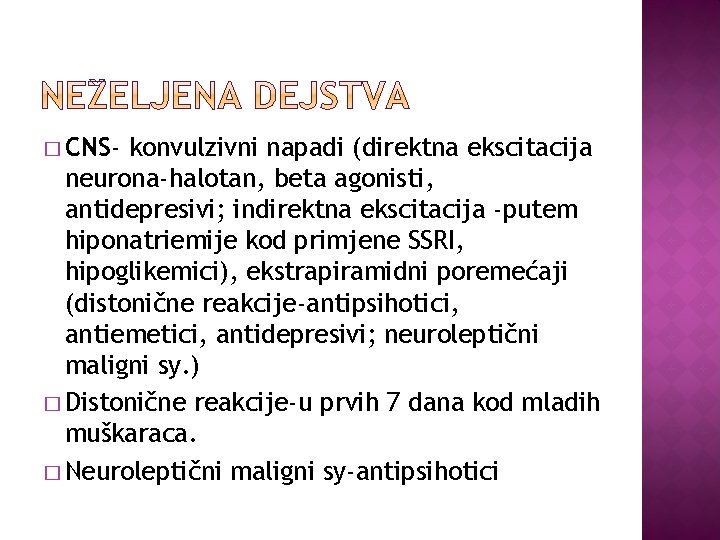 � CNS- konvulzivni napadi (direktna ekscitacija neurona-halotan, beta agonisti, antidepresivi; indirektna ekscitacija -putem hiponatriemije