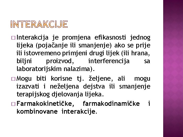 � Interakcija je promjena efikasnosti jednog lijeka (pojačanje ili smanjenje) ako se prije ili