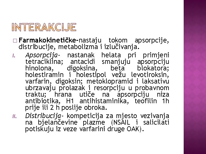 � Farmakokinetičke-nastaju tokom apsorpcije, distribucije, metabolizma i izlučivanja. I. Apsorpcija- nastanak helata primjeni tetraciklina;