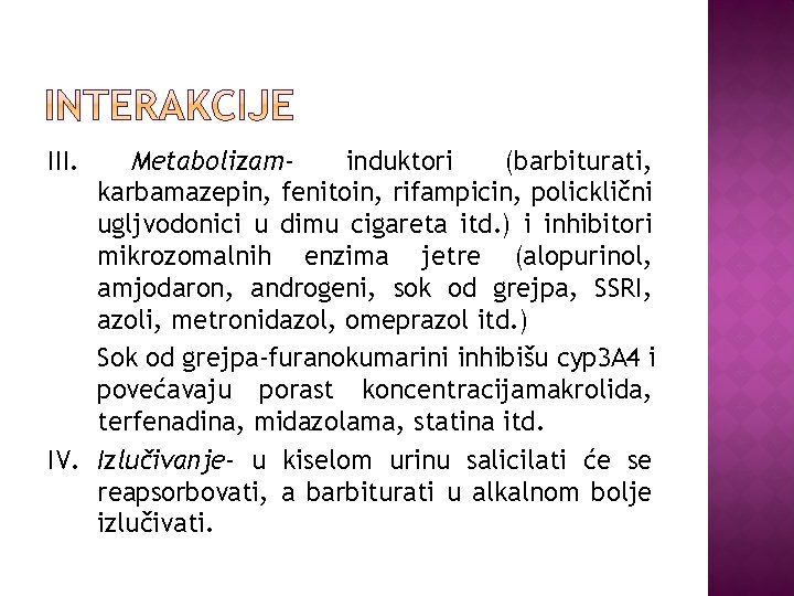 III. Metabolizaminduktori (barbiturati, karbamazepin, fenitoin, rifampicin, policklični ugljvodonici u dimu cigareta itd. ) i