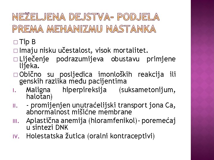 � Tip B � Imaju nisku učestalost, visok mortalitet. � Liječenje podrazumijeva obustavu primjene