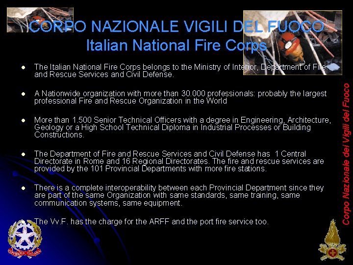 l The Italian National Fire Corps belongs to the Ministry of Interior, Department of