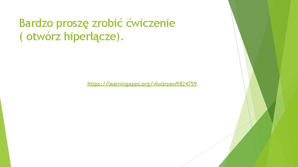 Bardzo proszę zrobić ćwiczenie ( otwórz hiperłącze). https: //learningapps. org/viwórzew 9824759 