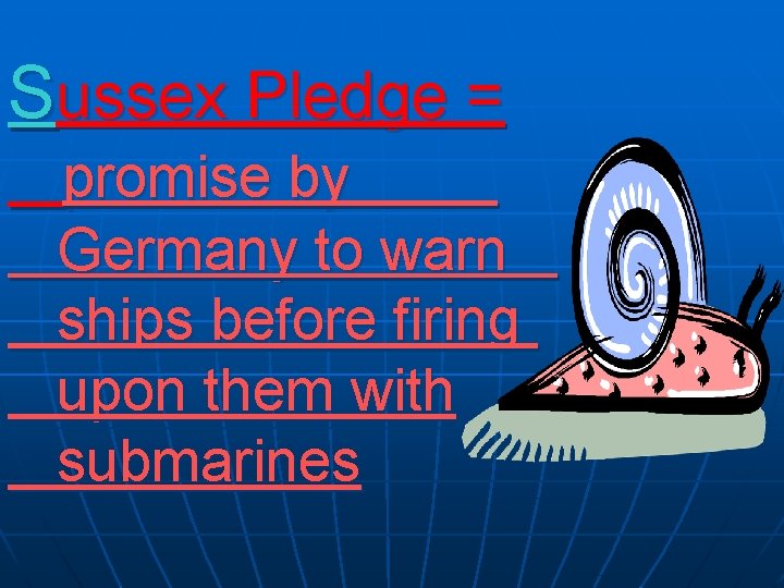 Sussex Pledge = promise by Germany to warn ships before firing upon them with