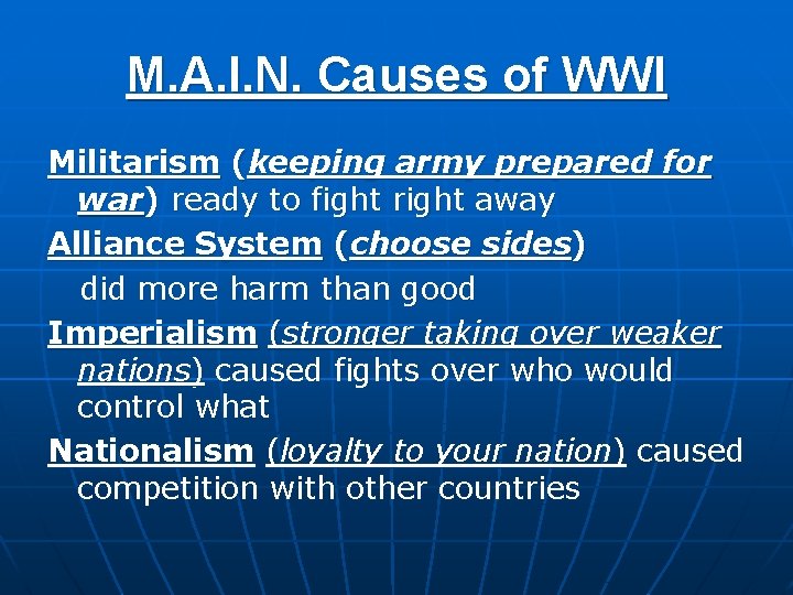 M. A. I. N. Causes of WWI Militarism (keeping army prepared for war) ready