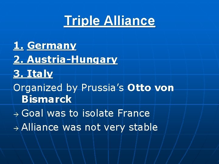 Triple Alliance 1. Germany 2. Austria-Hungary 3. Italy Organized by Prussia’s Otto von Bismarck