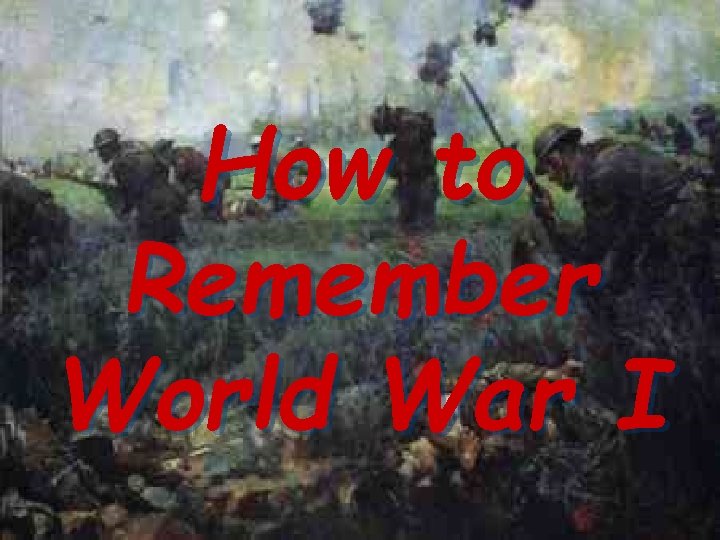 How to Remember World War I 