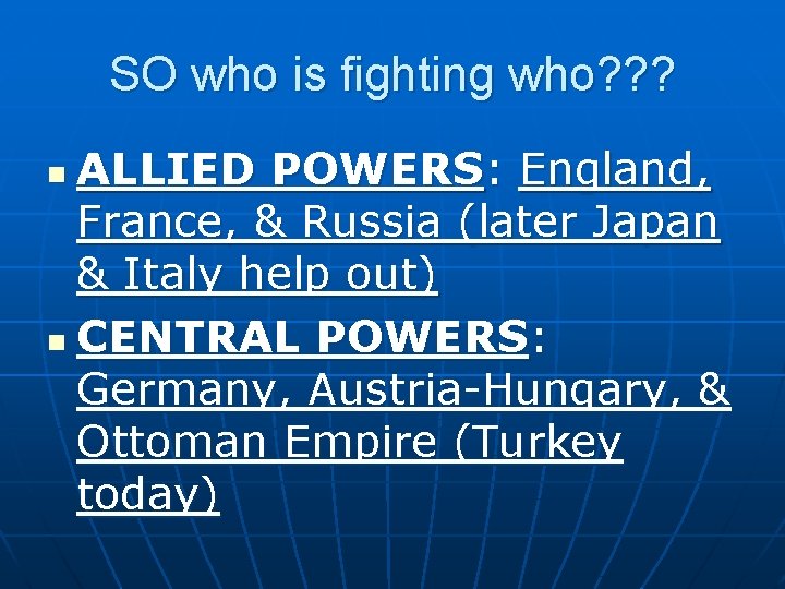 SO who is fighting who? ? ? ALLIED POWERS: England, France, & Russia (later