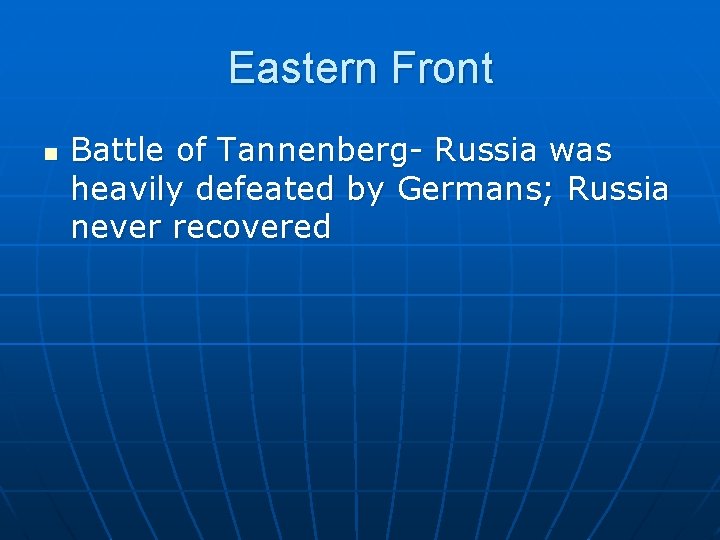 Eastern Front n Battle of Tannenberg- Russia was heavily defeated by Germans; Russia never