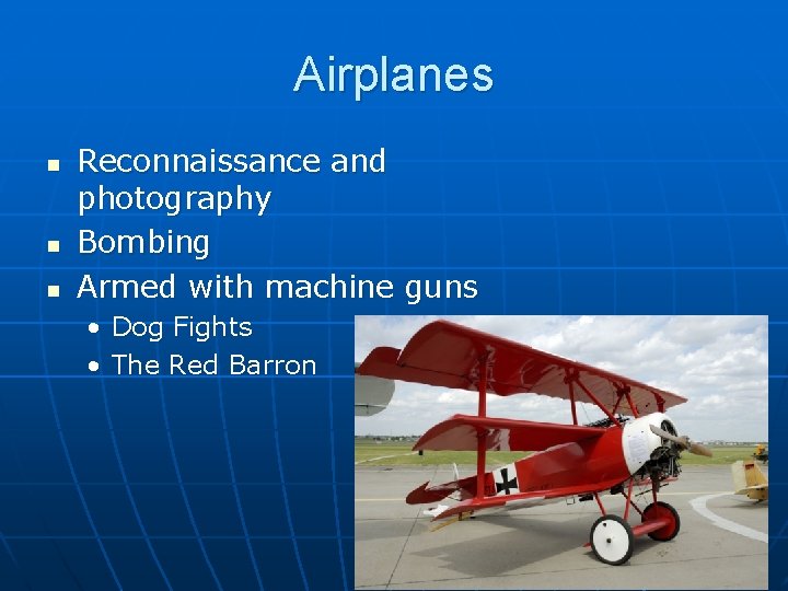 Airplanes n n n Reconnaissance and photography Bombing Armed with machine guns • Dog