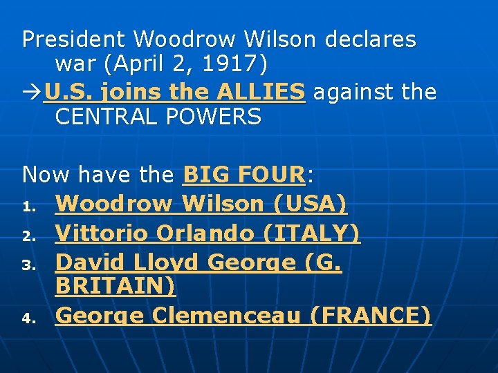 President Woodrow Wilson declares war (April 2, 1917) U. S. joins the ALLIES against