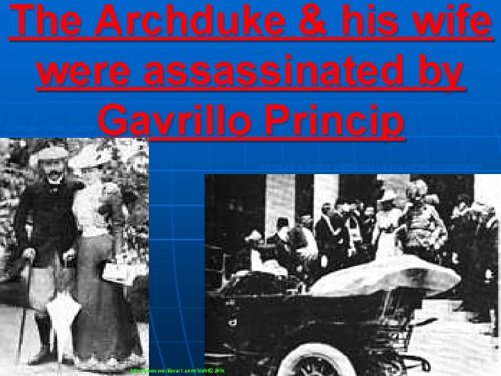 The Archduke & his wife were assassinated by Gavrillo Princip Archduke & wife Sophie