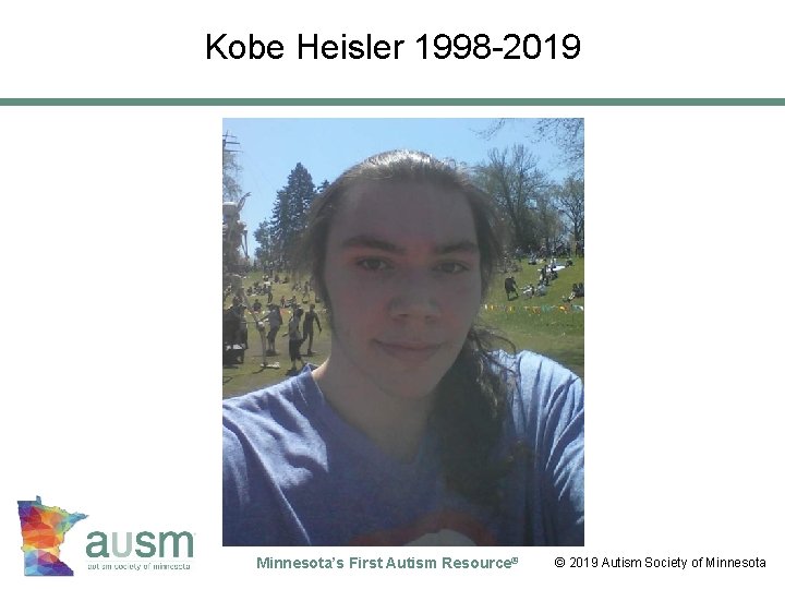 Kobe Heisler 1998 -2019 © 2012 Autism Society of Minnesota’s First Autism Resource® ©