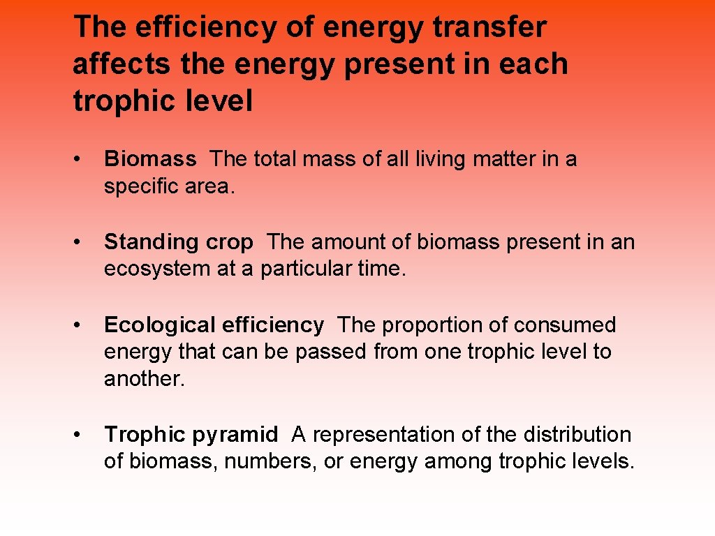 The efficiency of energy transfer affects the energy present in each trophic level •