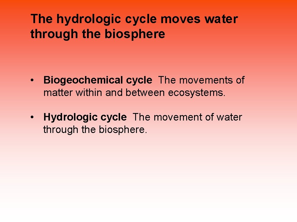 The hydrologic cycle moves water through the biosphere • Biogeochemical cycle The movements of