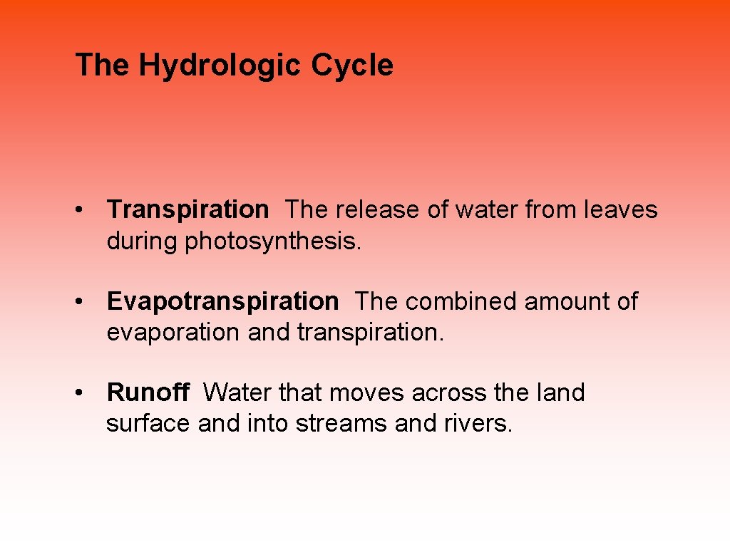 The Hydrologic Cycle • Transpiration The release of water from leaves during photosynthesis. •