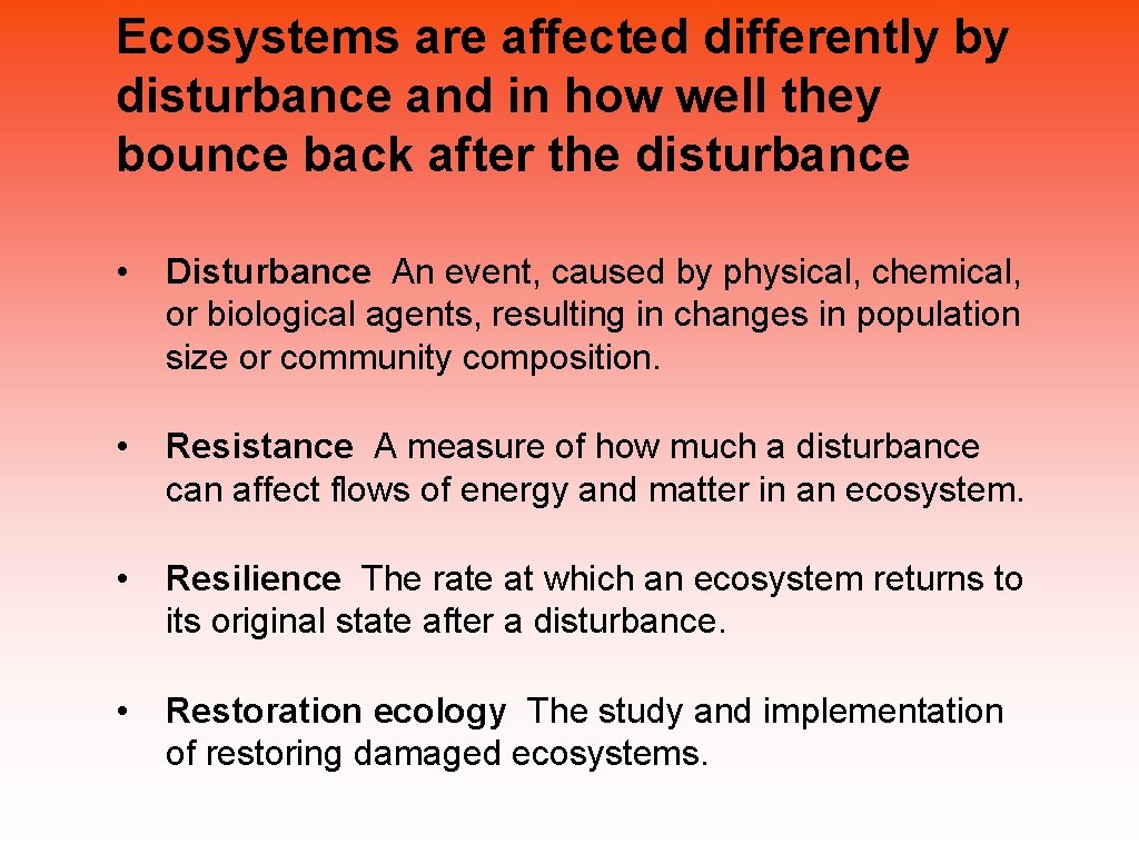 Ecosystems are affected differently by disturbance and in how well they bounce back after