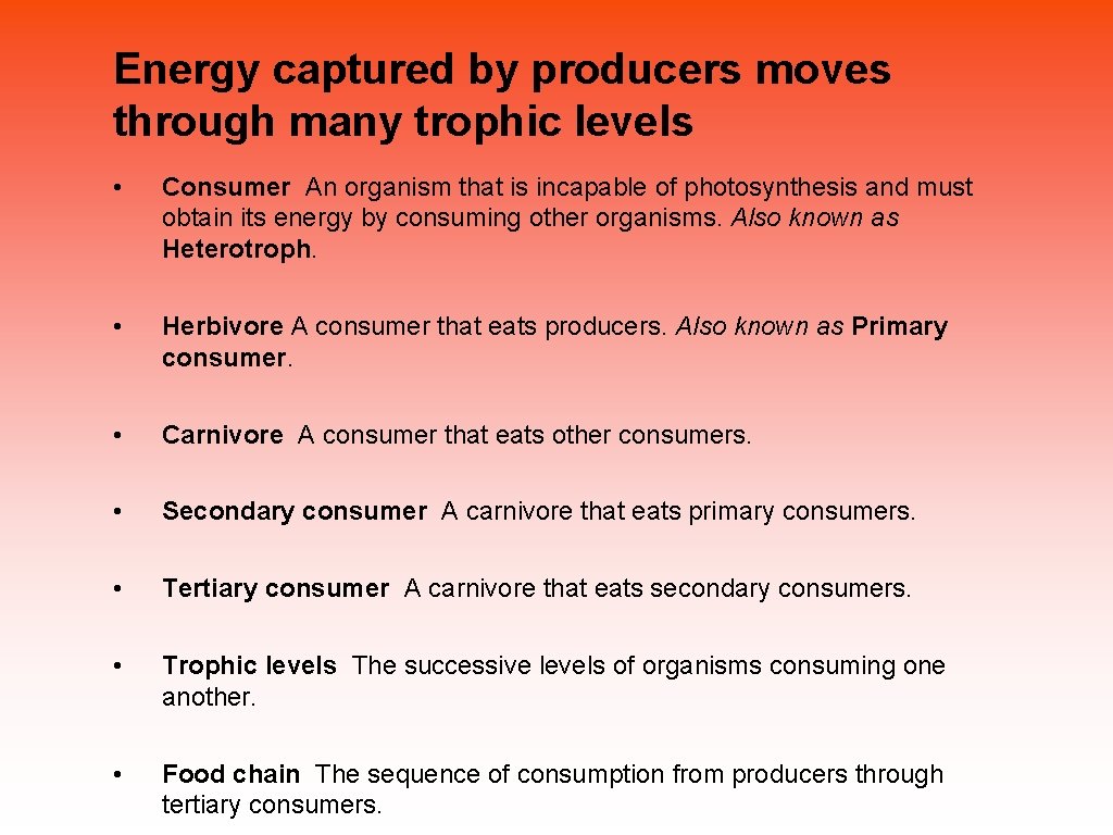 Energy captured by producers moves through many trophic levels • Consumer An organism that