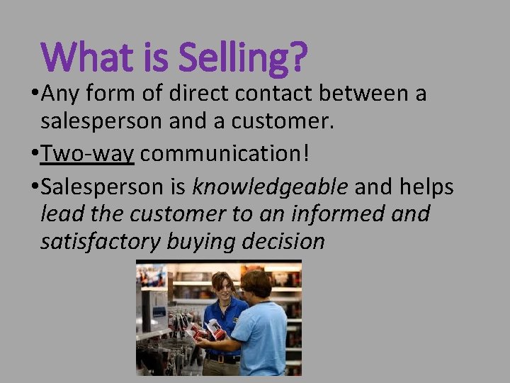 What is Selling? • Any form of direct contact between a salesperson and a