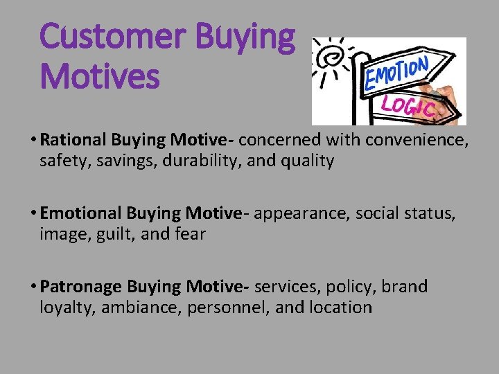 Customer Buying Motives • Rational Buying Motive- concerned with convenience, safety, savings, durability, and