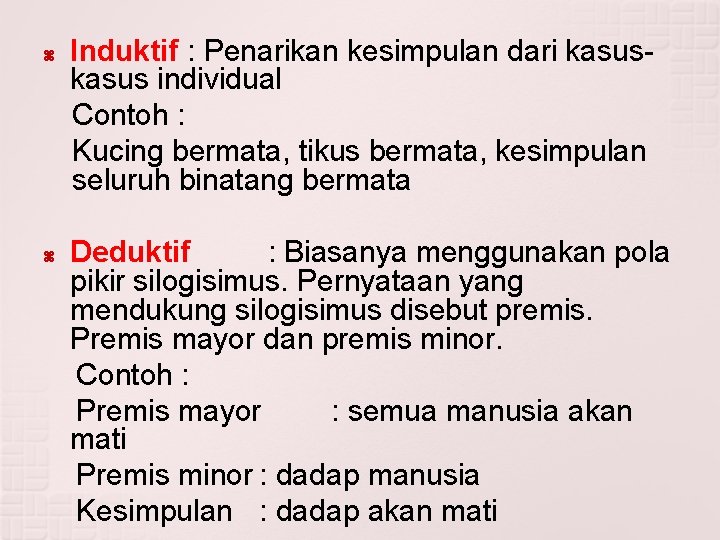  Induktif : Penarikan kesimpulan dari kasus individual Contoh : Kucing bermata, tikus bermata,