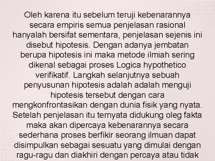 Oleh karena itu sebelum teruji kebenarannya secara empiris semua penjelasan rasional hanyalah bersifat sementara,