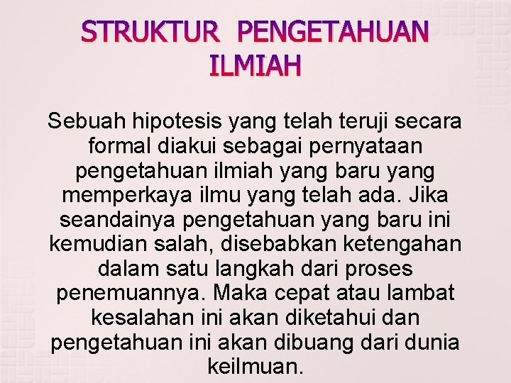 STRUKTUR PENGETAHUAN ILMIAH Sebuah hipotesis yang telah teruji secara formal diakui sebagai pernyataan pengetahuan