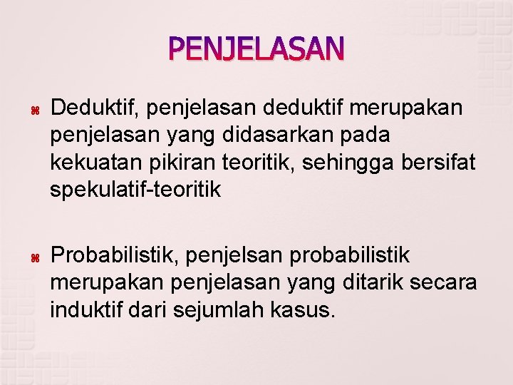 PENJELASAN Deduktif, penjelasan deduktif merupakan penjelasan yang didasarkan pada kekuatan pikiran teoritik, sehingga bersifat