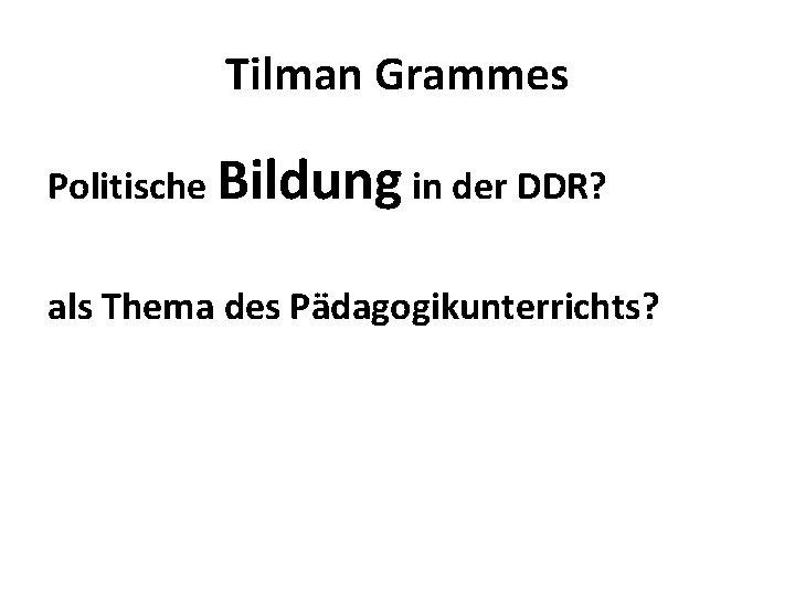 Tilman Grammes Politische Bildung in der DDR? als Thema des Pädagogikunterrichts? 