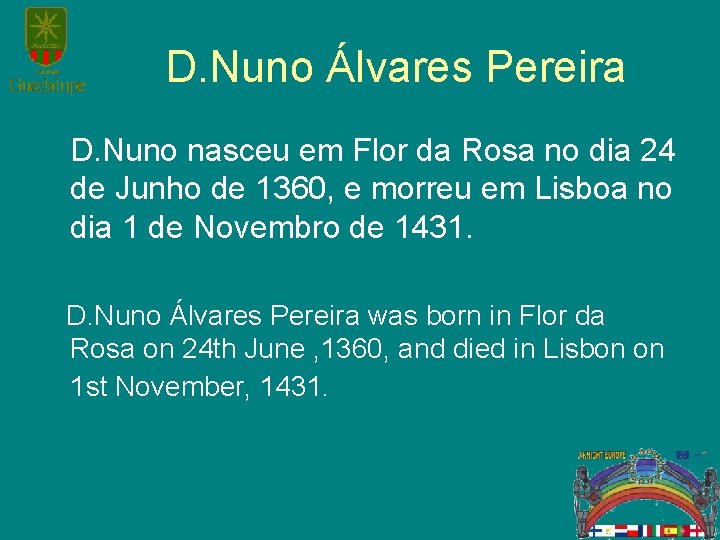D. Nuno Álvares Pereira D. Nuno nasceu em Flor da Rosa no dia 24
