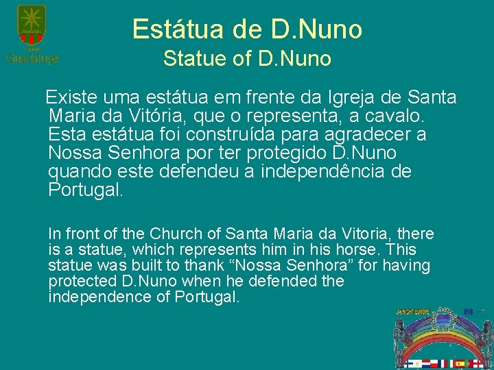 Estátua de D. Nuno Statue of D. Nuno Existe uma estátua em frente da