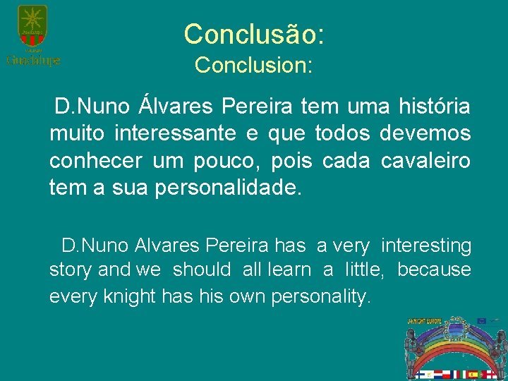 Conclusão: Conclusion: D. Nuno Álvares Pereira tem uma história muito interessante e que todos