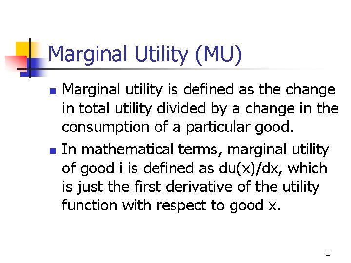 Marginal Utility (MU) n n Marginal utility is defined as the change in total