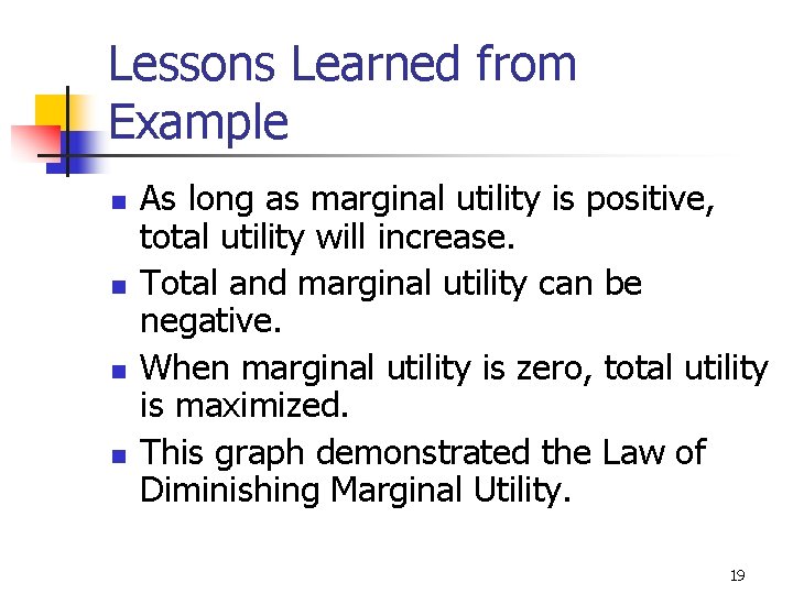Lessons Learned from Example n n As long as marginal utility is positive, total
