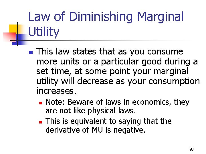 Law of Diminishing Marginal Utility n This law states that as you consume more