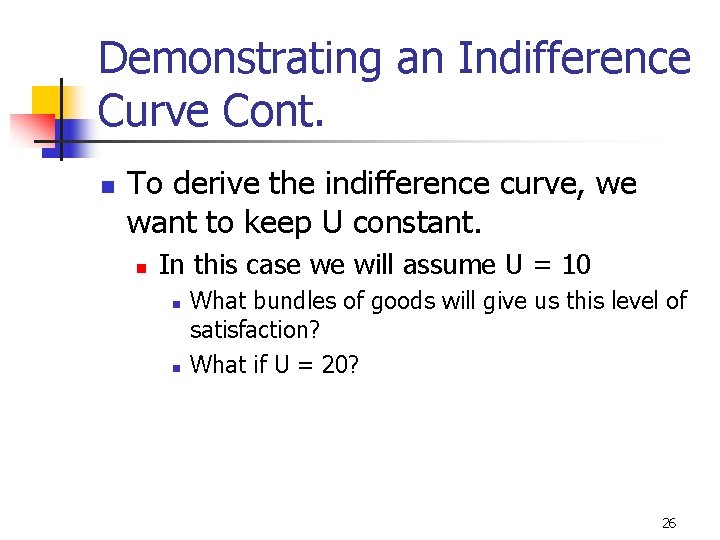 Demonstrating an Indifference Curve Cont. n To derive the indifference curve, we want to