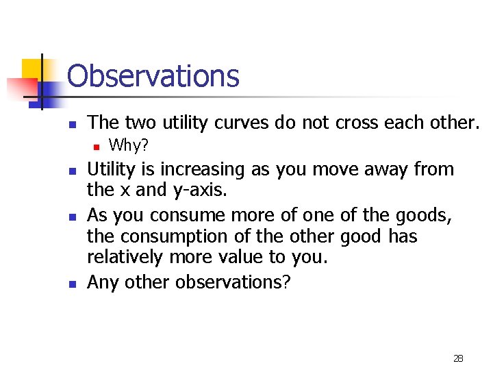 Observations n The two utility curves do not cross each other. n n Why?