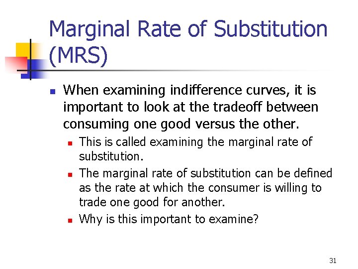 Marginal Rate of Substitution (MRS) n When examining indifference curves, it is important to