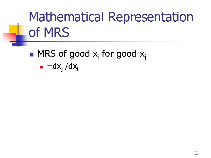 Mathematical Representation of MRS n MRS of good xi for good xj n =dxj