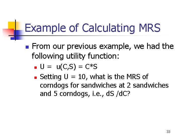 Example of Calculating MRS n From our previous example, we had the following utility