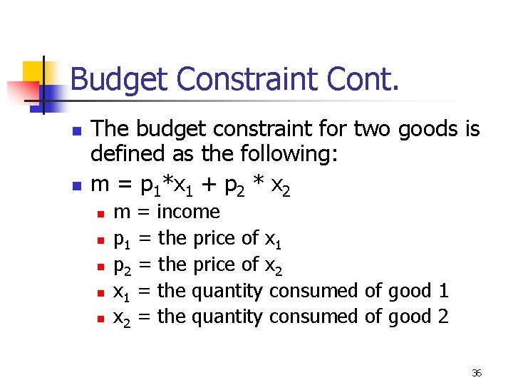 Budget Constraint Cont. n n The budget constraint for two goods is defined as