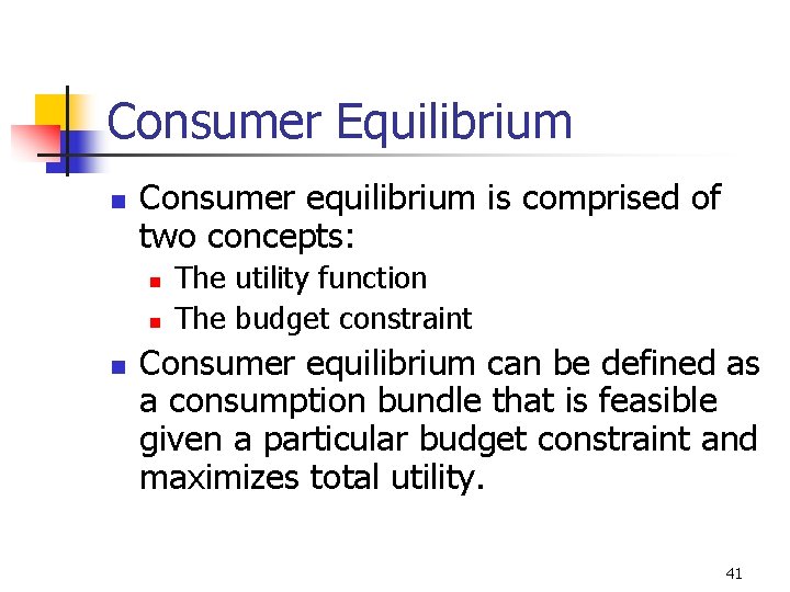 Consumer Equilibrium n Consumer equilibrium is comprised of two concepts: n n n The