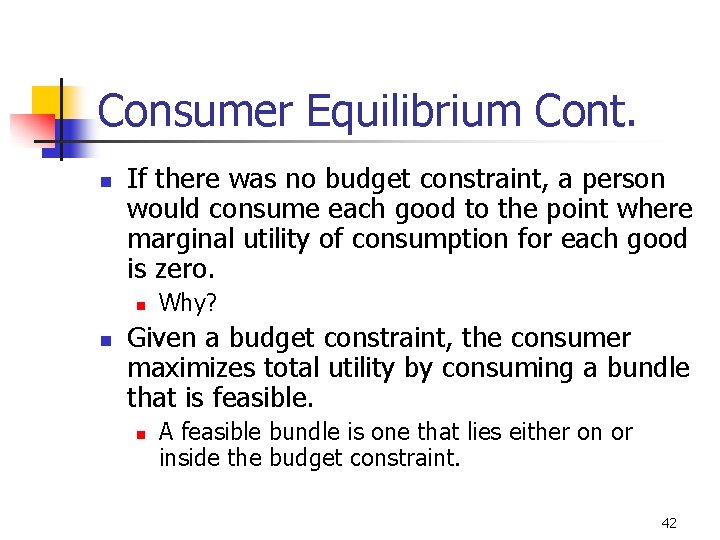 Consumer Equilibrium Cont. n If there was no budget constraint, a person would consume
