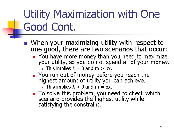 Utility Maximization with One Good Cont. n When your maximizing utility with respect to