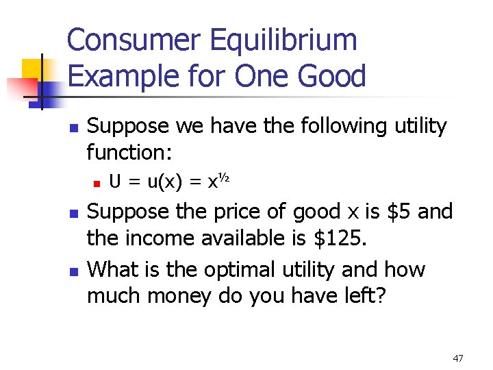 Consumer Equilibrium Example for One Good n Suppose we have the following utility function: