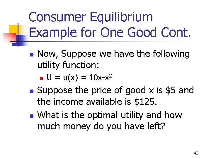 Consumer Equilibrium Example for One Good Cont. n Now, Suppose we have the following