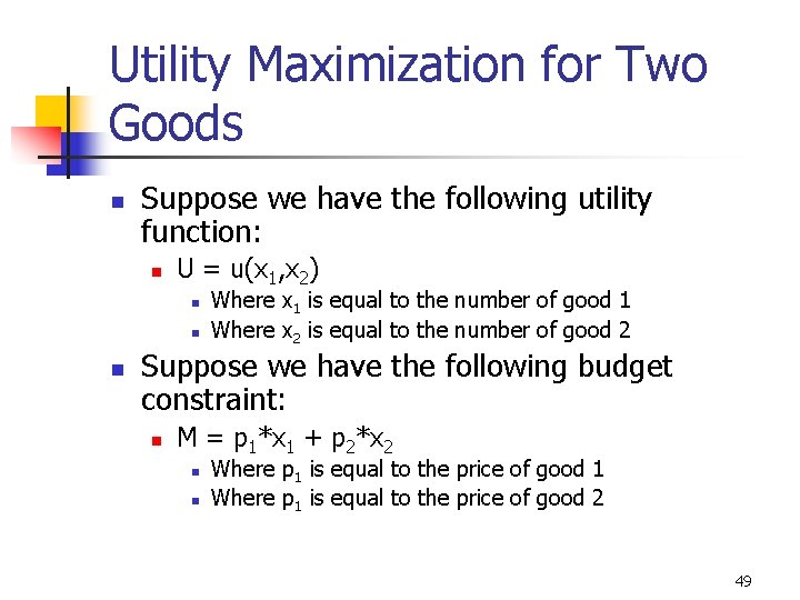 Utility Maximization for Two Goods n Suppose we have the following utility function: n