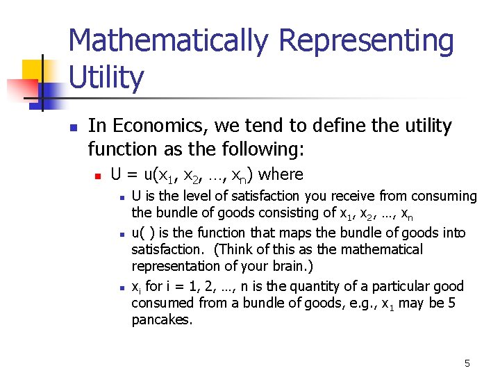 Mathematically Representing Utility n In Economics, we tend to define the utility function as