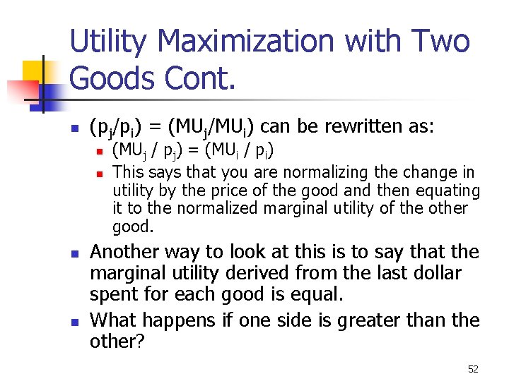 Utility Maximization with Two Goods Cont. n (pj/pi) = (MUj/MUi) can be rewritten as:
